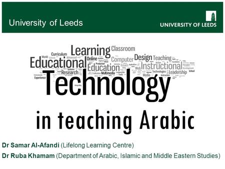 In teaching Arabic University of Leeds Dr Samar Al-Afandi (Lifelong Learning Centre) Dr Ruba Khamam (Department of Arabic, Islamic and Middle Eastern Studies)