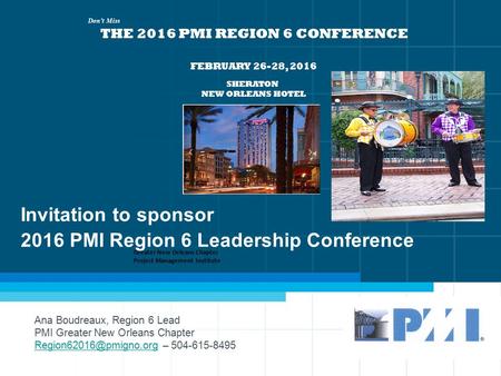 1 Invitation to sponsor 2016 PMI Region 6 Leadership Conference Ana Boudreaux, Region 6 Lead PMI Greater New Orleans Chapter