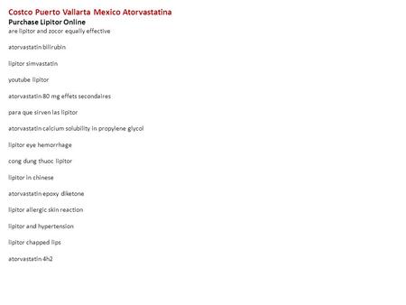 Costco Puerto Vallarta Mexico Atorvastatina Purchase Lipitor Online are lipitor and zocor equally effective atorvastatin bilirubin lipitor simvastatin.