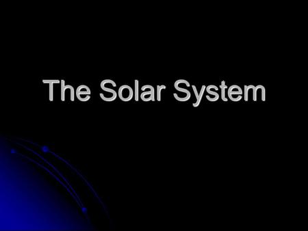 The Solar System. Mercury Mercury is the closest planet to the sun. Mercury is the closest planet to the sun.