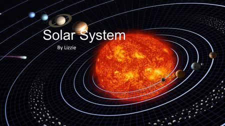 Solar System By Lizzie.. The Stars and our Sun Define a star? Right here- A star is a fixed luminous point in the sky that is a large remote glowing body,