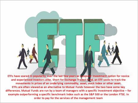 ETFs have soared in popularity over the last few years as a popular investment option for novice and experienced investors alike. Short for Exchange Traded.