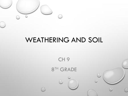 WEATHERING AND SOIL CH 9 8 TH GRADE. 9.1 ROCKS AND WEATHERING WHAT BREAKS DOWN ROCKS? IT’S A HARD ROCK LIFE EROSION PT 1 EROSION PT 2 EROSION VS WEATHERING.