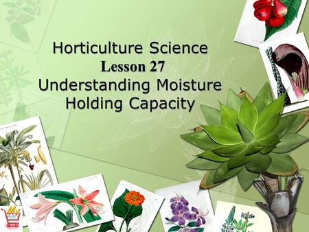 Horticulture Science Lesson 27 Understanding Moisture Holding Capacity.