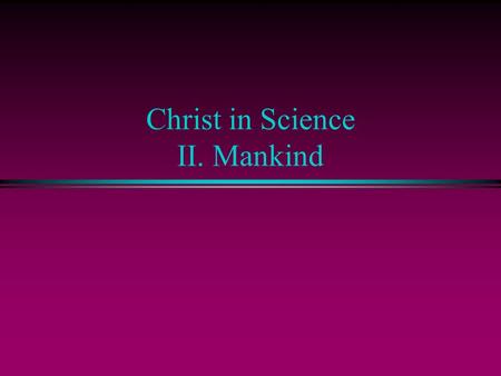 Christ in Science II. Mankind. Copyright Specifications Copyright (c) 2005 Vern S. Poythress. Permission is granted to copy, distribute and/or modify.