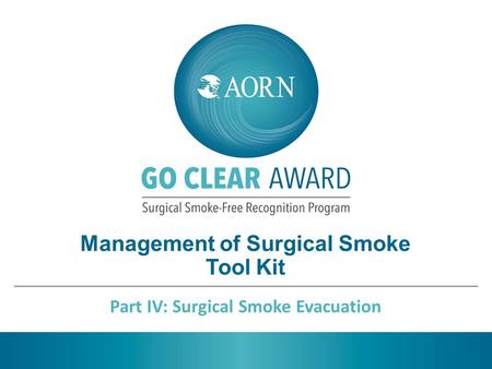 Management of Surgical Smoke Tool Kit Part IV: Surgical Smoke Evacuation.