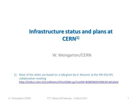 Infrastructure status and plans at CERN 1) W. Weingarten/CERN TTC Milano 28 February - 3 March 2011 1W. Weingarten/CERN 1)Most of the slides are based.