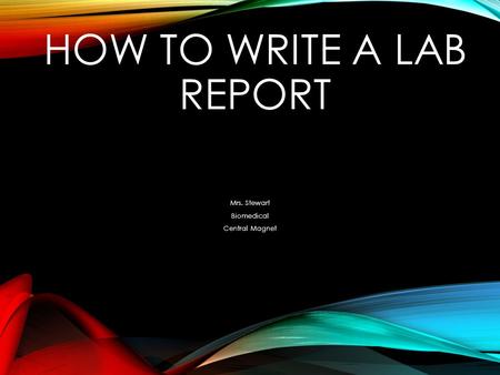 HOW TO WRITE A LAB REPORT Mrs. Stewart Biomedical Central Magnet.