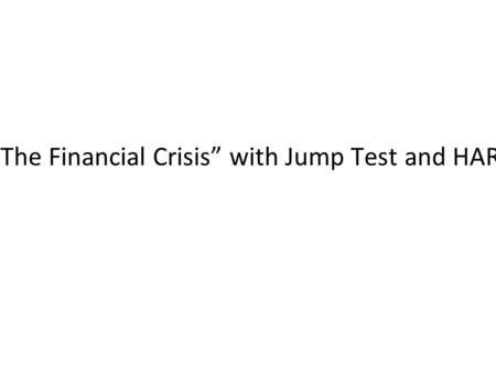 Examining “The Financial Crisis” with Jump Test and HAR-RV Models.