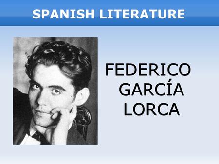 SPANISH LITERATURE FEDERICO GARCÍA LORCA. INDEX INTRODUCTION. LORCA'S LIFE. QUOTES. LORCA'S WORKS, THE WRITER. La Casa de Bernarda Alba (Theater)