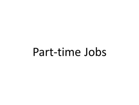 Part-time Jobs. What’s the difference between part-time jobs and temporary jobs?