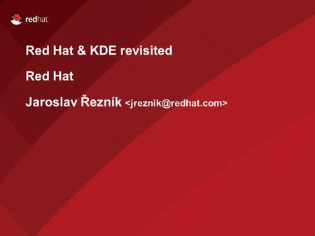 Red Hat & KDE revisited Red Hat Jaroslav Řezník. Agenda KDE in RHEL 5.3 KDE dependencies KDE 4.2 quick overview Fedora 11 status Upstream