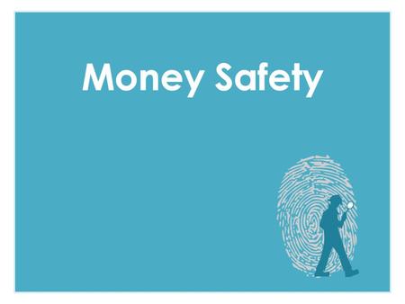 To understand how to recognise and avoid potential fraudulent situations To appreciate that being a victim of fraud may affect me emotionally as well.