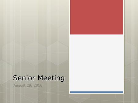 Senior Meeting August 29, 2016. Purpose of the meeting Managing Senior Year  Classes  Thesis  College Process  Sports  Activities Application Nuts.