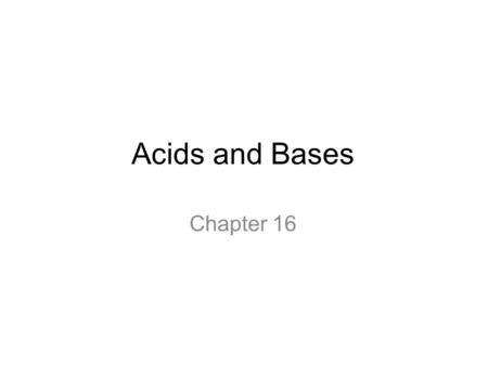 Acids and Bases Chapter 16. Pre-Chapter Questions 1. What is meant by the term acid? Name two products you think are acidic. 2. What is meant by the term.