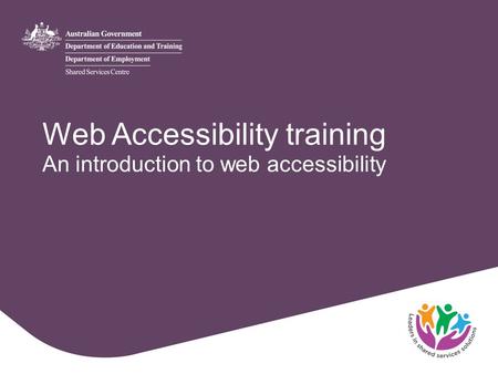 Web Accessibility training An introduction to web accessibility.