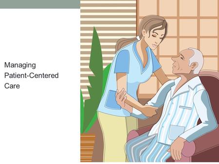 Managing Patient-Centered Care. Outcomes Look at patient-centered care and the impact on health care delivery systems. Analyze the implications of are.