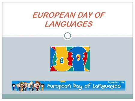 EUROPEAN DAY OF LANGUAGES. The European Year of Languages 2001 was organised by the Council of Europe and the European Union. Its activities celebrated.