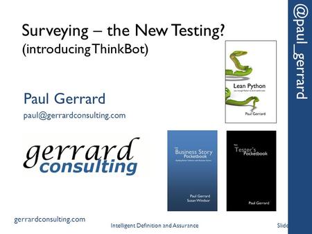 Surveying – the New Testing? (introducing Paul Gerrard gerrardconsulting.com Slide 1Intelligent Definition.