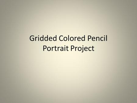 Gridded Colored Pencil Portrait Project. For this assignment we are going to create a colored pencil portrait. Here are some amazing examples: