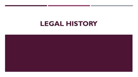 LEGAL HISTORY. IMPORTANCE  Evolution of law and its changes  Claims of “civilisation”  Reflection of the history of society.