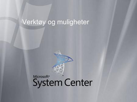 Verktøy og muligheter. System Center Configuration Manager 2007.