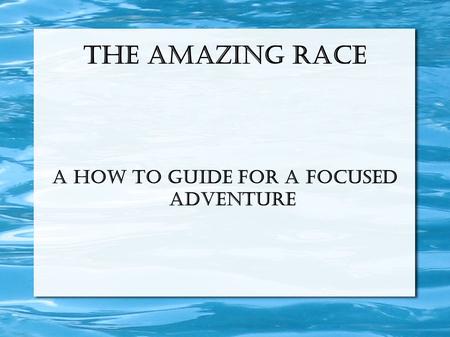 The Amazing Race A How To Guide For A focused Adventure.