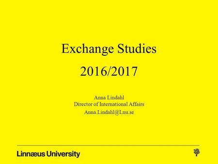 Exchange Studies 2016/2017 Anna Lindahl Director of International Affairs