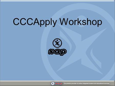 CCCApply Workshop. Agenda Xap update Planned updates Online Application Enhancements California Colleges.