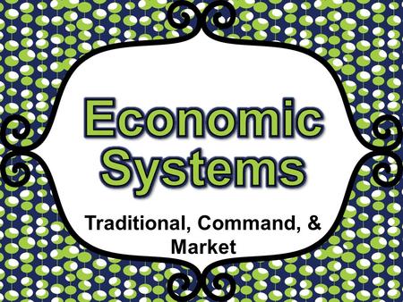 Traditional, Command, & Market. Scarcity is the Root of Economics There is not a single country in the world that has an abundance of all the resources.