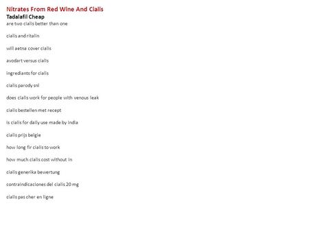 Nitrates From Red Wine And Cialis Tadalafil Cheap are two cialis better than one cialis and ritalin will aetna cover cialis avodart versus cialis ingrediants.