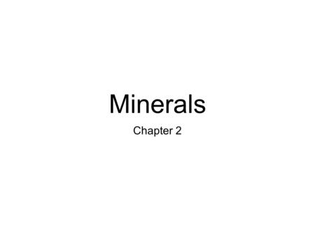 Minerals Chapter 2. Matter Section 1 Elements and the Periodic Table Everything in the universe is made of matter. Matter is anything that has mass and.