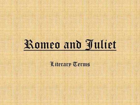 Romeo and Juliet Literary Terms. Irony The difference between what we expect to happen and what actually happens.