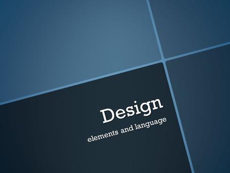 Design elements and language. The Basics.  Function  Style  Layout (grid)  Color  Font  Material  Effects.