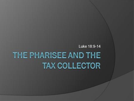 Luke 18:9-14. A Lesson Not Learned: How to be saved.  The Pharisee and the Tax Collector were both already in a covenant relationship with God. – v.