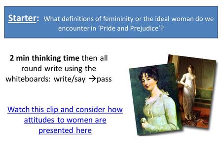 Watch this clip and consider how attitudes to women are presented here Starter: What definitions of femininity or the ideal woman do we encounter in ‘Pride.