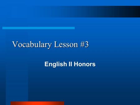 Vocabulary Lesson #3 English II Honors. ambiguous The teacher's explanation was ambiguous, so the students still didn't understand the grammar point.