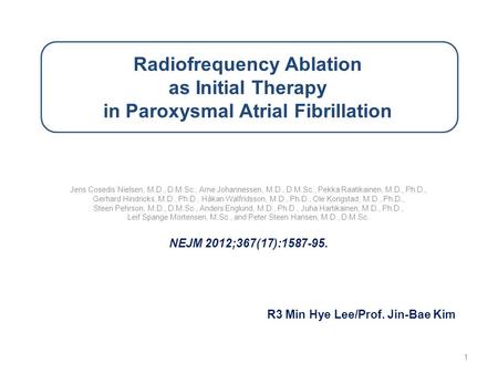 Radiofrequency Ablation as Initial Therapy in Paroxysmal Atrial Fibrillation Jens Cosedis Nielsen, M.D., D.M.Sc., Arne Johannessen, M.D., D.M.Sc., Pekka.