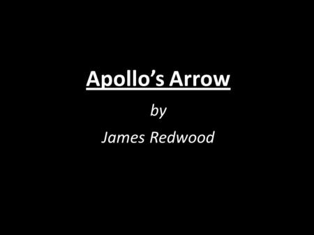 Apollo’s Arrow by James Redwood String Melody Apollo! Apollo! Apollo! The Sun! Apollo! Apollo! Apollo! Brother to the Moon. Apollo! Apollo! Apollo! The.