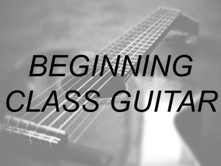 BEGINNING CLASS GUITAR. INTRODUCTION TO THE GUITAR -ACOUSTIC GUITAR CONSTRUCTION -ELECTRIC GUITAR CONSTRUCTION -TUNING THE GUITAR -STRUMMING -PICKING.