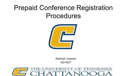 Prepaid Conference Registration Procedures Rebekah Caldwell 425-4537.