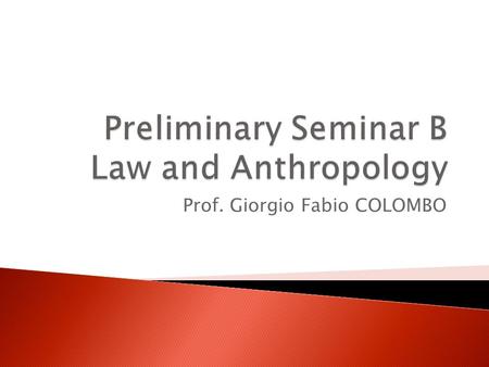 Prof. Giorgio Fabio COLOMBO. Lesson n. 1  In some African tribes, the shaman also serves as a judge  To determine if somebody is guilty or innocent.