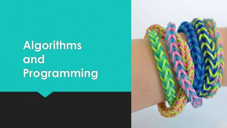 Algorithms and Programming. Problem: Cheong Choon Ng entrepreneur of loom bands would like to give makers of loom bracelets the exact number of bands.