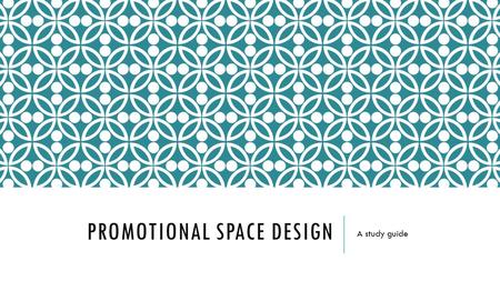 PROMOTIONAL SPACE DESIGN A study guide. BY THE END OF THIS COMPETENCY THE STUDENTS WILL HAVE LEARNED:  How to research and gather information related.