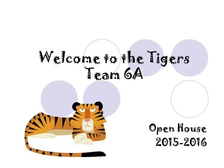 Welcome to the Tigers Team 6A Open House 2015-2016.