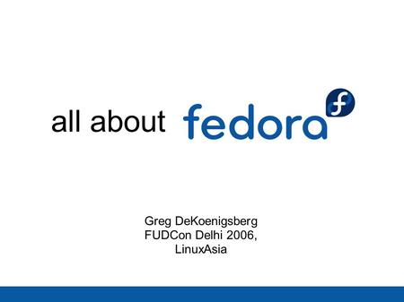 All about Greg DeKoenigsberg FUDCon Delhi 2006, LinuxAsia.