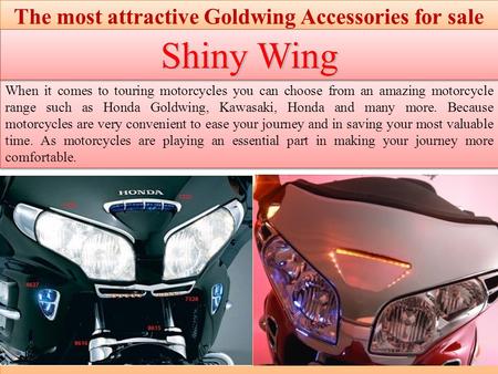 The most attractive Goldwing Accessories for sale When it comes to touring motorcycles you can choose from an amazing motorcycle range such as Honda Goldwing,