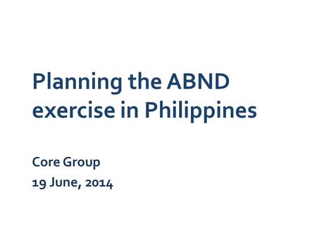 Planning the ABND exercise in Philippines Core Group 19 June, 2014.