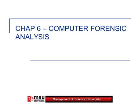 CHAP 6 – COMPUTER FORENSIC ANALYSIS. 2 Objectives Of Analysis Process During Investigation: The purpose of this process is to discover and recover evidences.