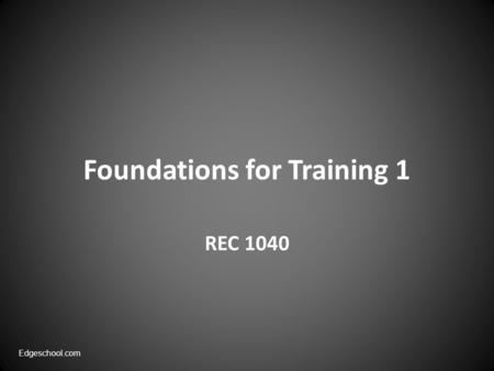 Foundations for Training 1 REC 1040 Edgeschool.com.